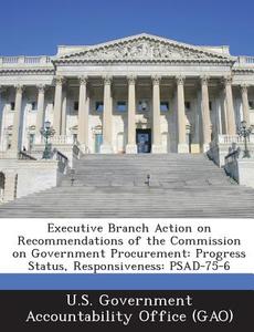 Executive Branch Action On Recommendations Of The Commission On Government Procurement edito da Bibliogov