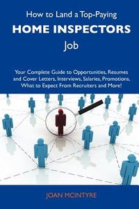 How to Land a Top-Paying Home Inspectors Job: Your Complete Guide to Opportunities, Resumes and Cover Letters, Interviews, Salaries, Promotions, What edito da Tebbo