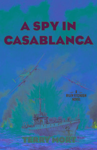 Spy In Casablanca di Terry Mort edito da Rowman & Littlefield