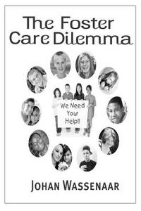 The Foster Care Dilemma: 2nd Edition di Johan Wassenaar edito da Createspace