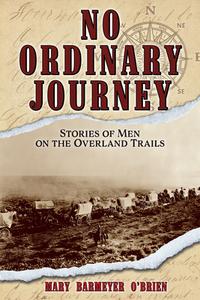 No Ordinary Journey: Stories of Men on the Overland Trails di Mary Barmeyer O'Brien edito da Farcountry Press