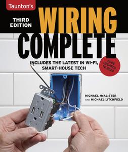 Wiring Complete 3rd Edition: Includes the Latest in Wi-Fi, Smart-House Technology di Michael Litchfield, Michael McAlister edito da TAUNTON PR