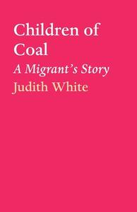 CHILDREN OF COAL di JUDITH WHITE edito da LIGHTNING SOURCE UK LTD