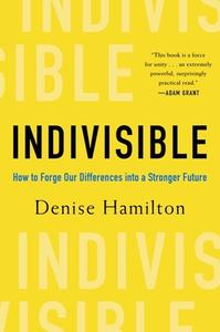 Indivisible: Practical Ways to Build an Indestructible Family, Team, Company, and Country di Denise Hamilton edito da COUNTRYMAN PR