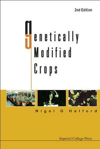 Genetically Modified Crops di Nigel G. Halford edito da IMPERIAL COLLEGE PRESS