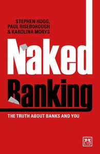 Naked Banking di Stephen Hogg, Paul Riseborough edito da LID Publishing