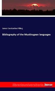 Bibliography of the Muskhogean languages di James Constantine Pilling edito da hansebooks
