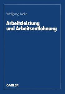 Arbeitsleistung und Arbeitsentlohnung di Wolfgang Lücke edito da Gabler Verlag