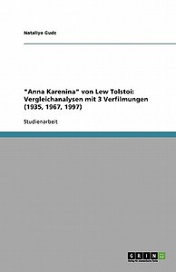 "Anna Karenina" von Lew Tolstoi: Vergleichanalysen mit 3 Verfilmungen (1935, 1967, 1997) di Nataliya Gudz edito da GRIN Publishing