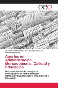 Aportes en Administración, Mercadotecnia, Calidad y Educación di Javier Chávez Meléndez, José de Jesús Guerrero, Juan Antonio Olguín edito da EAE