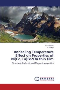 Annealing Temperature Effect on Properties of Ni(Co,Cu)Fe2O4 thin film di Sunil Kumar, N. S. Negi edito da LAP Lambert Academic Publishing