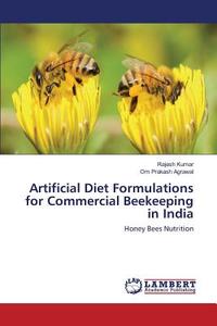 Artificial Diet Formulations for Commercial Beekeeping in India di Rajesh Kumar, Om Prakash Agrawal edito da LAP Lambert Academic Publishing