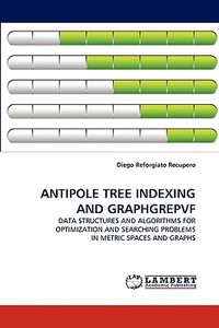 ANTIPOLE TREE INDEXING AND GRAPHGREPVF di Diego Reforgiato Recupero edito da LAP Lambert Acad. Publ.