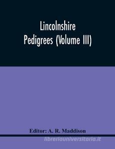 Lincolnshire Pedigrees (Volume Iii) edito da Alpha Editions