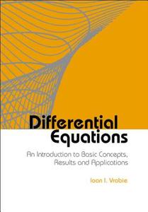 Differential Equations: An Introduction to Basic Concepts, Results and Applications di Ioan I. Vrabie edito da WORLD SCIENTIFIC PUB CO INC
