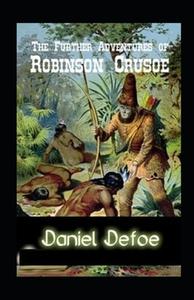 The Further Adventures Of Robinson Crusoe di Defoe Daniel Defoe edito da Independently Published