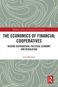 The Economics of Financial Cooperatives di Amr Khafagy edito da Taylor & Francis Ltd