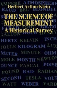 The Science of Measurement: A Historical Survey di Herbert Arthur Klein, H. Arthur Klein, Dave Klein edito da Dover Publications