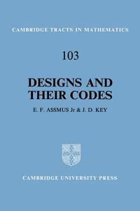 Designs and Their Codes di E. F. Assmus, J. D. Key, Key Assmus edito da Cambridge University Press