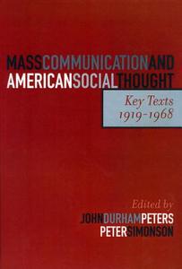 Mass Communication and American Social Thought di John Durham Peters edito da Rowman & Littlefield Publishers