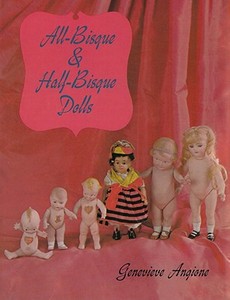 All-Bisque and Half-Bisque Dolls di Genevieve Angione edito da Schiffer Publishing Ltd