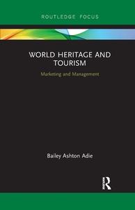 World Heritage And Tourism di Bailey Ashton Adie edito da Taylor & Francis Ltd
