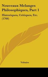 Nouveaux Melanges Philosophiques, Part 1 di Voltaire edito da Kessinger Publishing Co