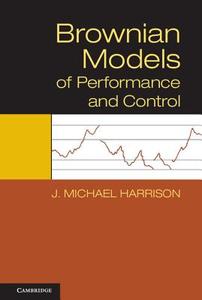 Brownian Models of Performance and Control di J. Michael Harrison edito da Cambridge University Press