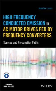 High Frequency Conducted Emission in AC Motor Drives Fed By Frequency Converters di Jaroslaw Luszcz edito da Wiley-Blackwell