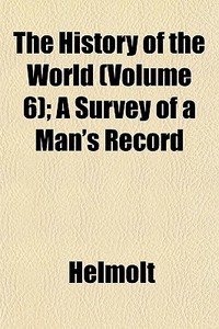The History Of The World Volume 6 ; A S di Helmolt edito da General Books