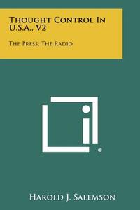 Thought Control in U.S.A., V2: The Press, the Radio edito da Literary Licensing, LLC