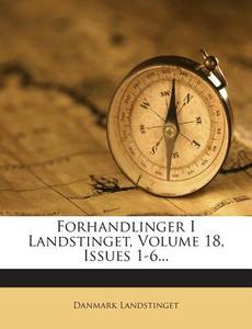 Forhandlinger I Landstinget, Volume 18, Issues 1-6... di Danmark Landstinget edito da Nabu Press