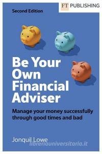 FT.Lowe: Be Your Own Financial Adviser di Jonquil Lowe edito da Pearson Education Limited
