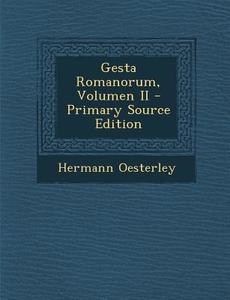Gesta Romanorum, Volumen II di Hermann Oesterley edito da Nabu Press