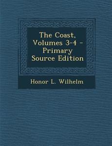 The Coast, Volumes 3-4 di Honor L. Wilhelm edito da Nabu Press