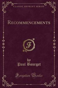 Recommencements (classic Reprint) di Paul Bourget edito da Forgotten Books