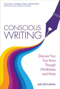 Conscious Writing: Discover Your True Voice Through Mindfulness and More di Julia Mccutchen edito da HAY HOUSE