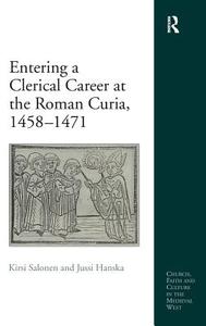 Entering a Clerical Career at the Roman Curia, 1458-1471 di Kirsi Salonen, Jussi Hanska edito da Taylor & Francis Ltd