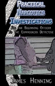 Practical Narcotics Investigations di James Henning edito da Xlibris