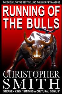 Running of the Bulls: A Wall Street Thriller di Christopher Smith edito da Createspace