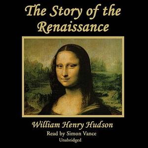 The Story of the Renaissance di William Henry Hudson edito da Blackstone Audiobooks