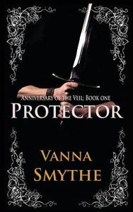 Protector (Anniversary of the Veil, Book 1) di Vanna Smythe edito da Createspace