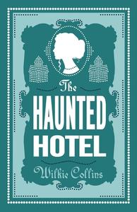 The Haunted Hotel di Wilkie Collins edito da Alma Books Ltd