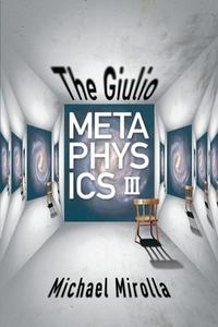 The Giulio Metaphysics III di Michael Mirolla edito da LEAPFROG PR