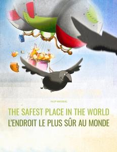 The Safest Place in the World/L'Endroit Le Plus Sur Au Monde: English/French: Picture Book for Children of All Ages (Bilingual Edition) di Philipp Winterberg edito da Createspace Independent Publishing Platform