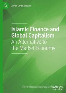 Islamic Finance and Global Capitalism di James Watkins edito da Springer International Publishing