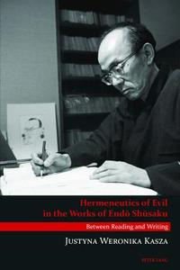 Hermeneutics of Evil in the Works of Endo Shusaku di Justyna Weronika Kasza edito da Lang, Peter