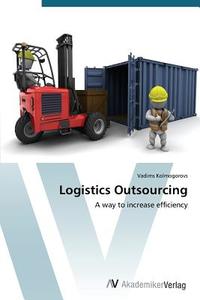 Logistics Outsourcing di Vadims Kolmogorovs edito da AV Akademikerverlag