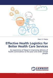 Effective Health Logistics for Better Health Care Services di Heem S. Shakya edito da LAP Lambert Academic Publishing
