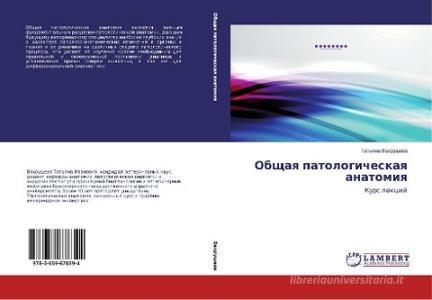 Obshchaya Patologicheskaya Anatomiya di Vakhrusheva Tat'yana edito da Lap Lambert Academic Publishing